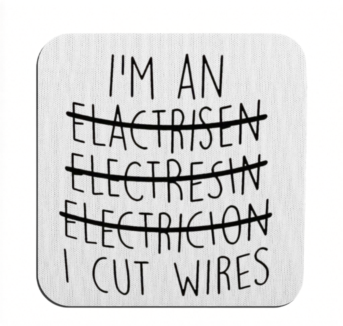 mug coaster - I'm a .. I cut wires