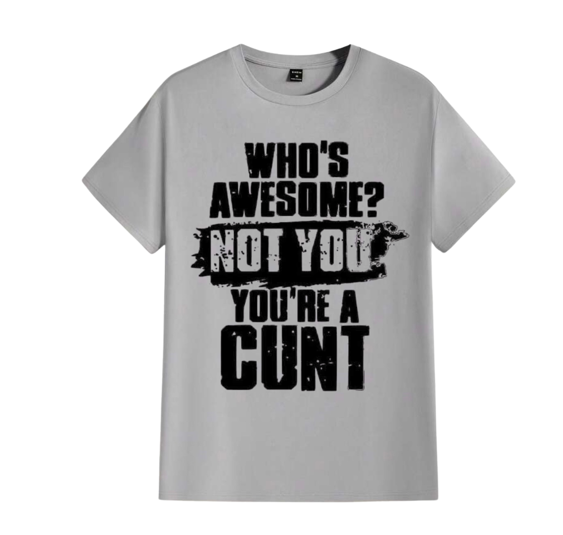 Who’s awesome not you you’re a cunt men’s t-shirt