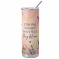 strong woman don't wilt they bloom 20oz stainless steel tumbler image 0