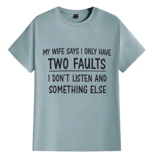 Wife says I have two faults men’s t-shirt  image 1