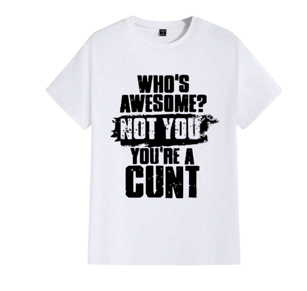 Who’s awesome not you you’re a cunt men’s t-shirt