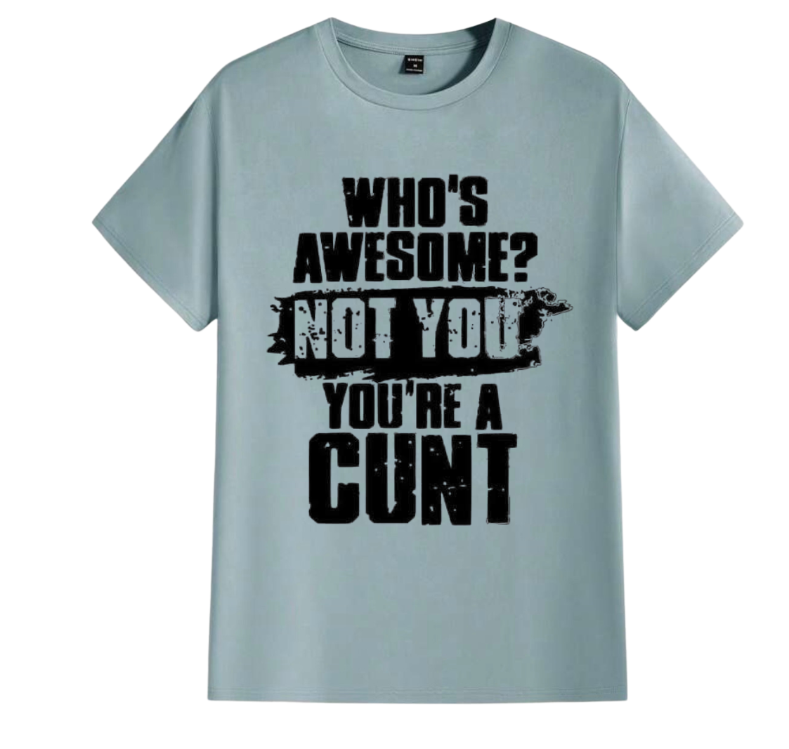 Who’s awesome not you you’re a cunt men’s t-shirt