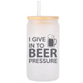 Frosted glass tumbler- I give in to beer pressure  image 0